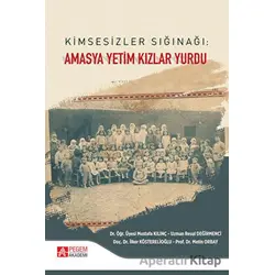 Kimsesizler Sığınağı: Amasya Yetim Kızlar Yurdu - Mustafa Kılınç - Pegem Akademi Yayıncılık