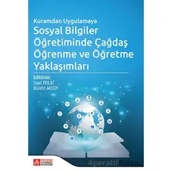 Kuramdan Uygulamaya Sosyal Bilgiler Öğretiminde Çağdaş Öğrenme ve Öğretme Yaklaşımları