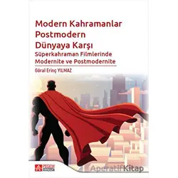 Modern Kahramanlar Postmodern Dünyaya Karşı - Göral Erinç Yılmaz - Pegem Akademi Yayıncılık