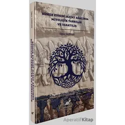 Sumer Evreni Hayat Ağacında Mitolojik Tanrılar ve Yaratılış