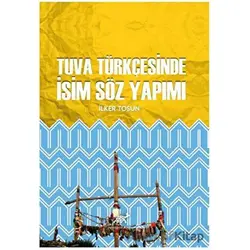 Tuva Türkçesinde İsim Söz Yapımı - İlker Tosun - Paradigma Akademi Yayınları