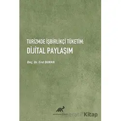 Turizmde İşbirlikçi Tüketim: Dijital Paylaşım - Erol Duran - Paradigma Akademi Yayınları