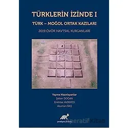 Türklerin İzinde 1 - Türk - Moğol Ortak Kazıları - Asuman Baş - Paradigma Akademi Yayınları