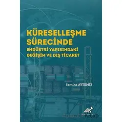 Küreselleşme Sürecinde Endüstri Yapısındaki Değişim ve Dış Ticaret