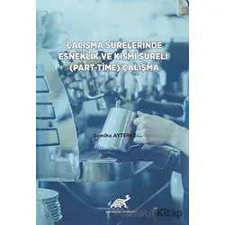 Çalışma Sürelerinde Esneklik ve Kısmi Süreli (Part-Time) Çalışma