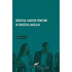 Örgütsel Kariyer Yönetimi Ve Örgütsel Bağlılık - Serhad Yurtseven - Paradigma Akademi Yayınları