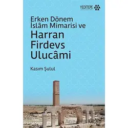 Erken Dönem İslam Mimarisi ve Harran Firdevs Ulucami - Kasım Şulul - Yeditepe Akademi