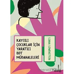 Kaygılı Çocuklar İçin Yaratıcı BDT Müdahaleleri - Liana Lowenstein - Epona Kitap