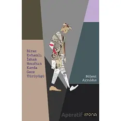 Biraz Evhamlı İshak Hocanın Karda Gece Yürüyüşü - Bülent Ayyıldız - Epona Kitap