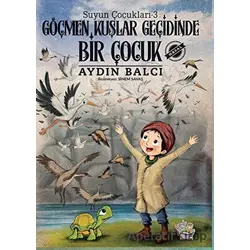 Göçmen Kuşlar Geçidinde Bir Çocuk - Suyun Çocukları 3 - Aydın Balcı - Parmak Çocuk Yayınları