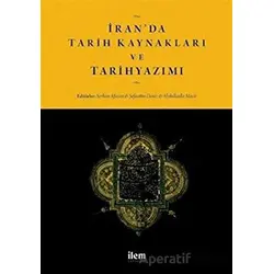 İranda Tarih Kaynakları ve Tarihyazımı - Mustafa Uyar - İlem Yayınları