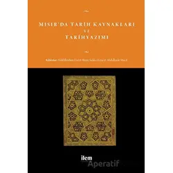 Mısır’da Tarih Kaynakları ve Tarihyazımı - Kolektif - İlem Yayınları