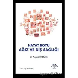 Hayat Boyu Ağız ve Diş Sağlığı - Ayşegül Öztürk - EMA Tıp Kitabevi