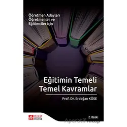 Eğitimin Temeli Temel Kavramlar - Erdoğan Köse - Pegem Akademi Yayıncılık