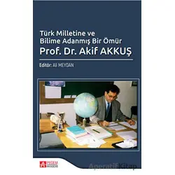 Türk Milletine ve Bilime Adanmış Bir Ömür Prof. Dr. Akif Akkuş