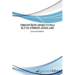 Tırgovişte (Eski Cuma) İli ve Yöresi Ağızları - Gonca Gülvodina - Paradigma Akademi Yayınları
