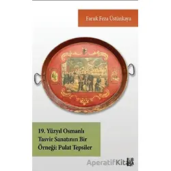 19. Yüzyıl Osmanlı Tasvir Sanatının Bir Örneği - Pulat Tepsiler