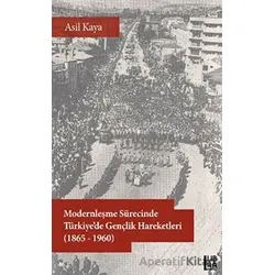 Modernleşme Sürecinde Türkiye’de Gençlik Hareketleri (1865-1960) - Asil Kaya - Libra Yayınları