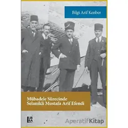 Mübadele Sürecinde Selanikli Mustafa Arif Efendi - Bilgi Arif Kenber - Libra Yayınları