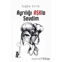 Ayrılığı Aşkla Sevdim - Tuğba Erlik - Edebiyatist