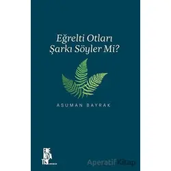 Eğrelti Otları Şarkı Söyler Mi? - Asuman Bayrak - Edebiyatist
