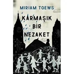 Karmaşık Bir Nezaket - Miriam Toews - Kafka Kitap