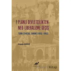 Planlı Devletçilikten Neo-Liberalizme Geçiş - Girayalp Karakuş - Paradigma Akademi Yayınları