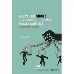 Medyadaki Şiddet Sunumunun Toplumsal Hayata Yansıması Hakkında Bir Çalışma