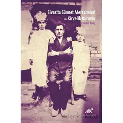 Sivasta Sünnet Merasimleri ve Kirvelik Kurumu - Emrah Tunç - Paradigma Akademi Yayınları