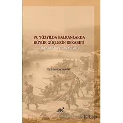 19. Yüzyılda Balkanlarda Büyük Güçlerin Rekabeti - Sabri Can Sannav - Paradigma Akademi Yayınları