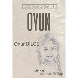 Oyun - 1001 Gece Öyküleri 5 - Onur Bilge - Liman Yayınevi