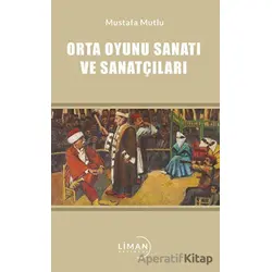 Orta Oyunu Sanatı ve Sanatçıları - Mustafa Mutlu - Liman Yayınevi