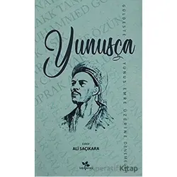 Yunusça Güldeste (Yunus Emre Üzerine Denemeler) - Ali Saçıkara - Lepisma Sakkarina Yayınları