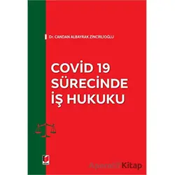 Covid 19 Sürecinde İş Hukuku - Candan Albayrak Zincirlioğlu - Adalet Yayınevi