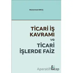 Ticari İş Kavramı ve Ticari İşlerde Faiz - Muhammed Akkuş - Adalet Yayınevi