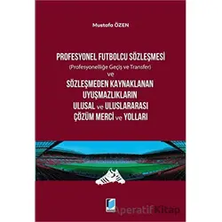 Profesyonel Futbolcu Sözleşmesi ve Sözleşmeden Kaynaklanan Uyuşmazlıkların Ulusal ve Uluslararası Çö