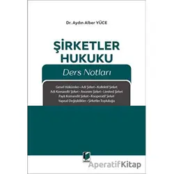 Şirketler Hukuku Ders Notları - Aydın Alber Yüce - Adalet Yayınevi
