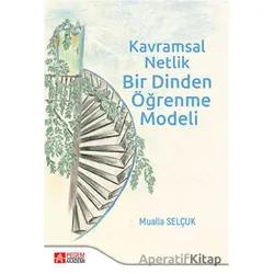 Kavramsal Netlik Bir Dinden Öğrenme Modeli - Mualla Selçuk - Pegem Akademi Yayıncılık