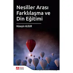 Nesiller Arası Farklılaşma ve Din Eğitimi - Hüseyin Algur - Pegem Akademi Yayıncılık