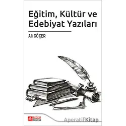 Eğitim Kültür ve Edebiyat Yazıları - Ali Göçer - Pegem Akademi Yayıncılık