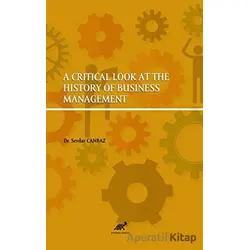 A Critical Look At The History Of Business Management - Kolektif - Paradigma Akademi Yayınları