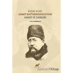 Kazak Alimi Ahmet Baytursunoğlu’nun Hayatı Ve Eserleri
