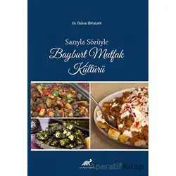 Sazıyla Sözüyle Bayburt Mutfak Kültürü - Özlem Ünalan - Paradigma Akademi Yayınları