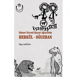 Sümer Evreni Hayat Ağacında Herkül - Oğuzhan - Uğur Sarvan - Paradigma Akademi Yayınları