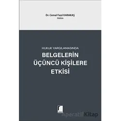 Hukuk Yargılamasında Belgelerin Üçüncü Kişilere Etkisi - Cemal Fazıl Karakaş - Adalet Yayınevi