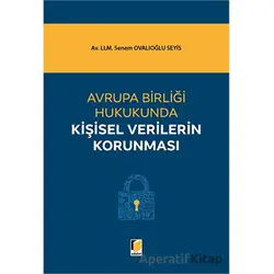 Avrupa Birliği Hukukunda Kişisel Verilerin Korunması - Senem Ovalıoğlu Seyis - Adalet Yayınevi