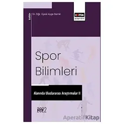 Spor Bilimleri Alanında Uluslararası Araştırmalar II - Kolektif - Eğitim Yayınevi - Bilimsel Eserler
