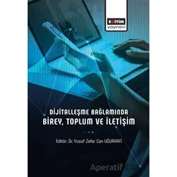 Dijitalleşme Bağlamında Birey, Toplum ve İletişim - Kolektif - Eğitim Yayınevi - Bilimsel Eserler