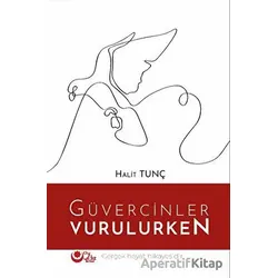 Güvercinler Vurulurken - Halil Tunç - Ayyıldız Kitap