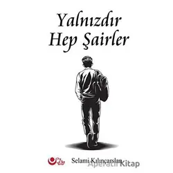 Yalnızdır Hep Şairler - Selami Kılınçarslan - Ayyıldız Kitap